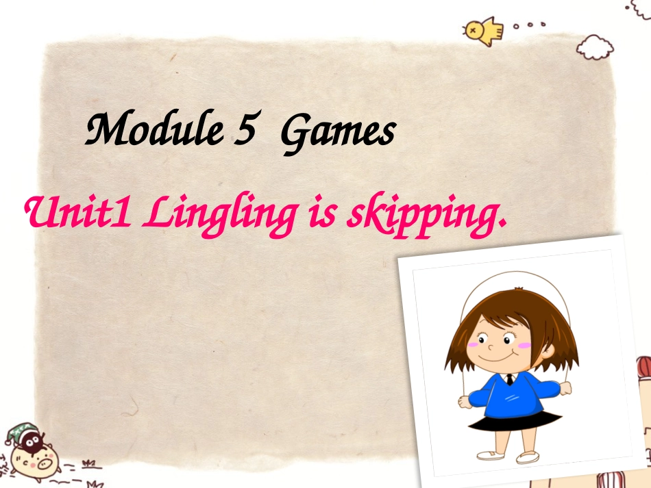 二年级下Moduel5-Unit1-Lingling-is-skipping[共45页]_第1页