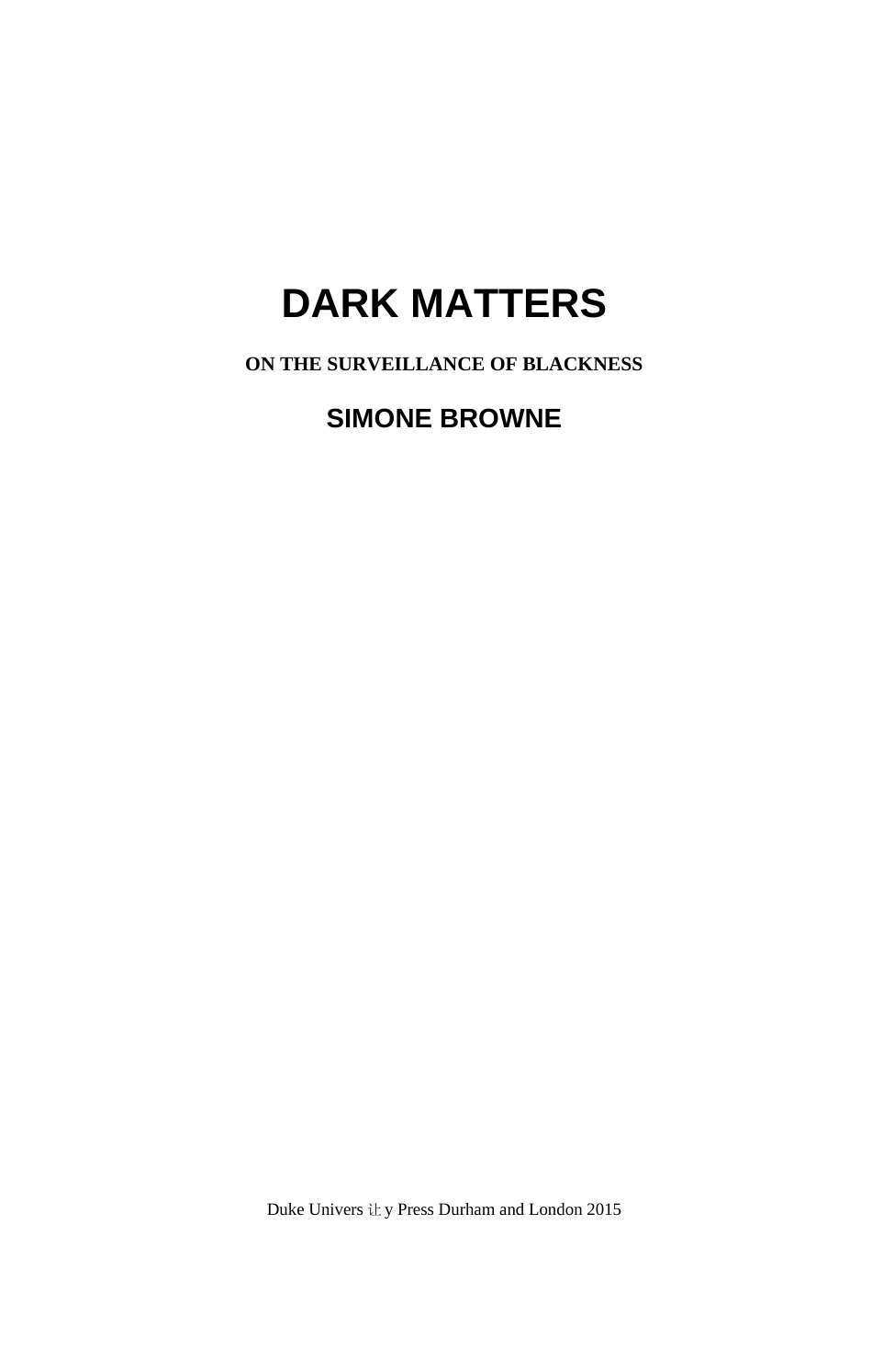 Simone BrowneDark Matters On the Surveillance of BlacknessDuke University Press 2015  _第3页