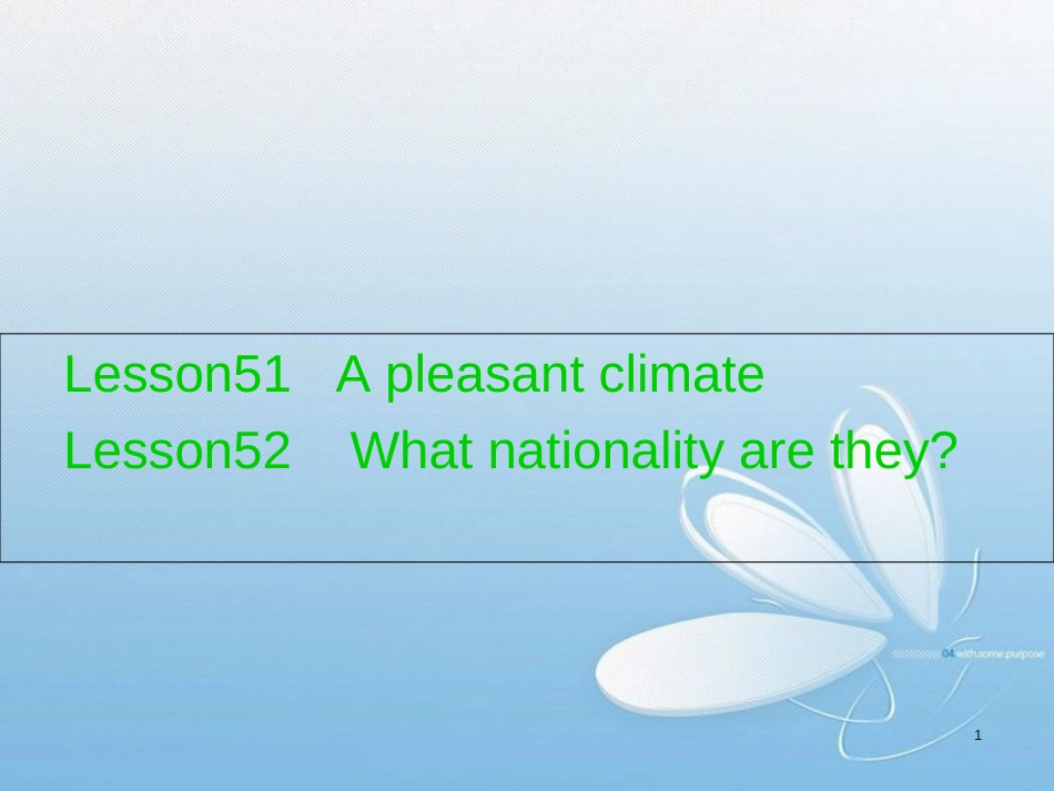 新概念英语第一册Lesson51---A-pleasant-climate-Lesson52----What-nationality-are-they_第1页