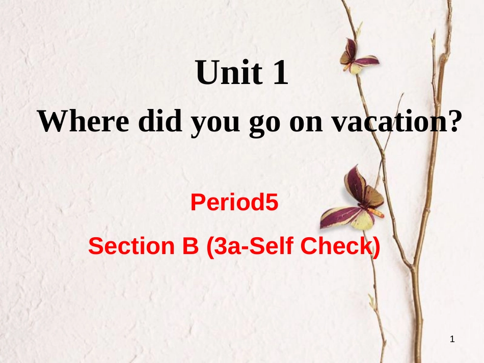 （成都专版）八年级英语上册 Unit 1 Where did you go on vacation Section B（3a-Self Check）教学课件 （新版）人教新目标版_第1页