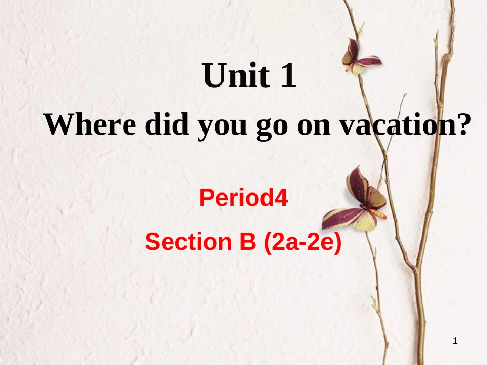 （成都专版）八年级英语上册 Unit 1 Where did you go on vacation Section B（2a-2e）教学课件 （新版）人教新目标版_第1页