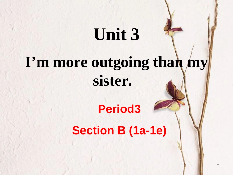 （成都专版）八年级英语上册 Unit 3 I’m more outgoing than my sister Section B（1a-1e）教学课件 （新版）人教新目标版_第1页