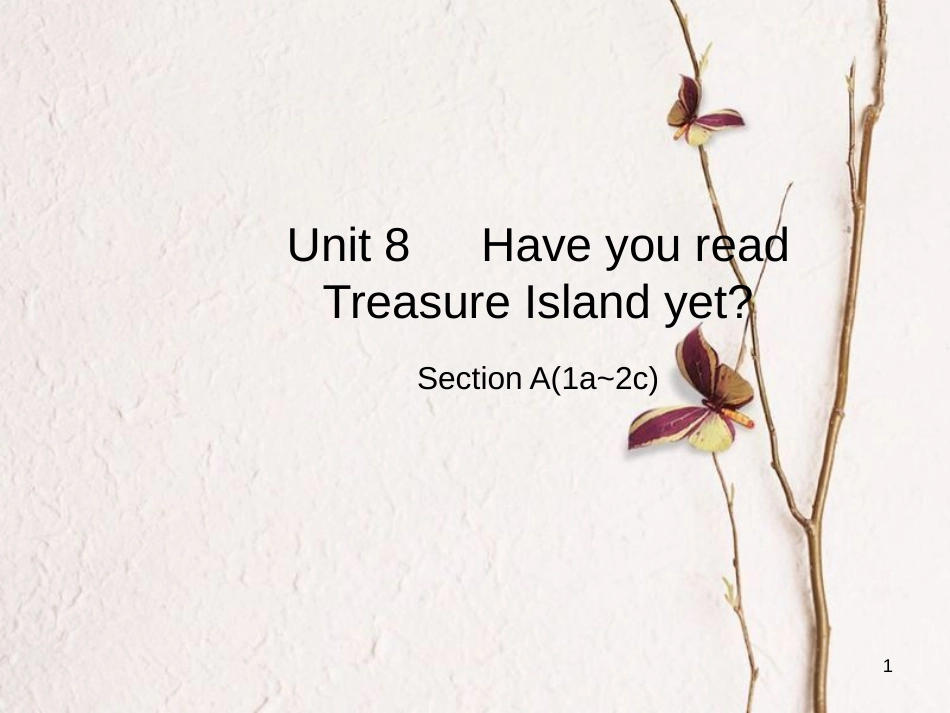 八年级英语下册 Unit 8 Have you read Treasure Island yet Section A（1a-2c）课件 （新版）人教新目标版_第1页