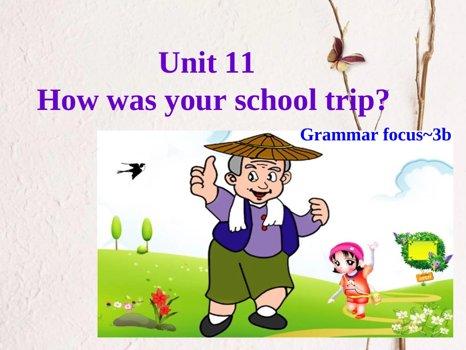 （水滴系列）七年级英语下册 Unit 11 How was your school trip（第3课时）Section A（Grammar Focus 3a-3b）课件 （新）人教新目标_第1页