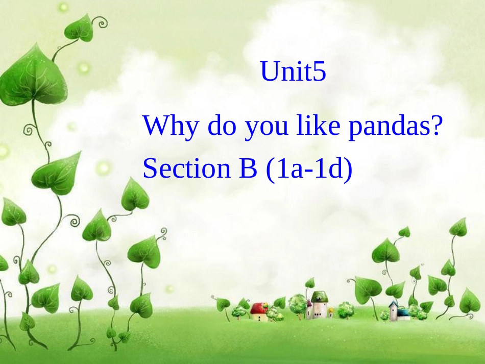 （水滴系列）七年级英语下册 Unit 5 Why do you like pandas（第4课时）Section B（1a-1d）课件 （新）人教新目标_第1页