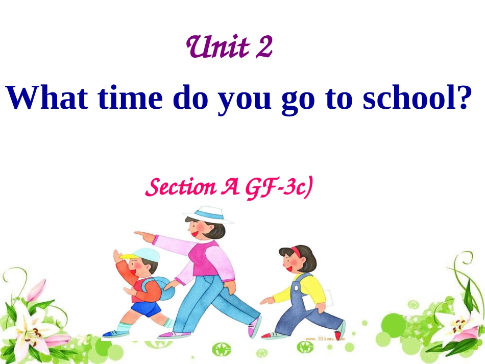 （水滴系列）七年级英语下册 Unit 2 What time do you go to school（第3课时）Section A（Grammar Focus-3c）课件 （新）人教新目标_第1页