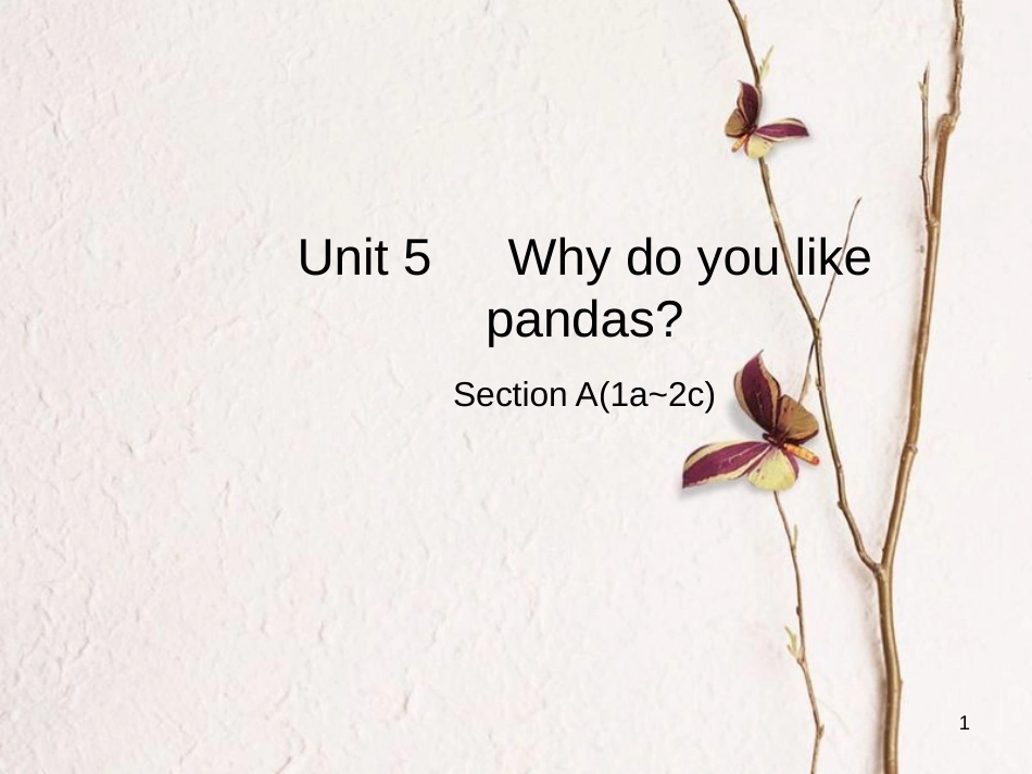 七年级英语下册 Unit 5 Why do you like pandas Section A（1a-2c）课件 （新版）人教新目标版_第1页