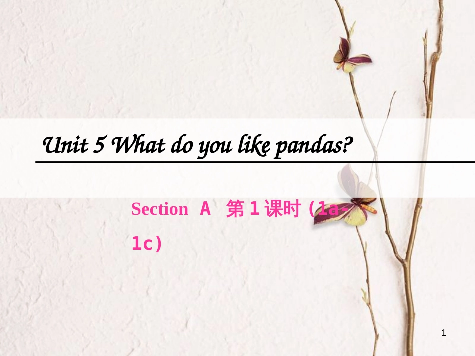 七年级英语下册 Unit 5 Why do you like pandas（第1课时）Section A（1a-1c）课件 （新版）人教新目标版_第1页