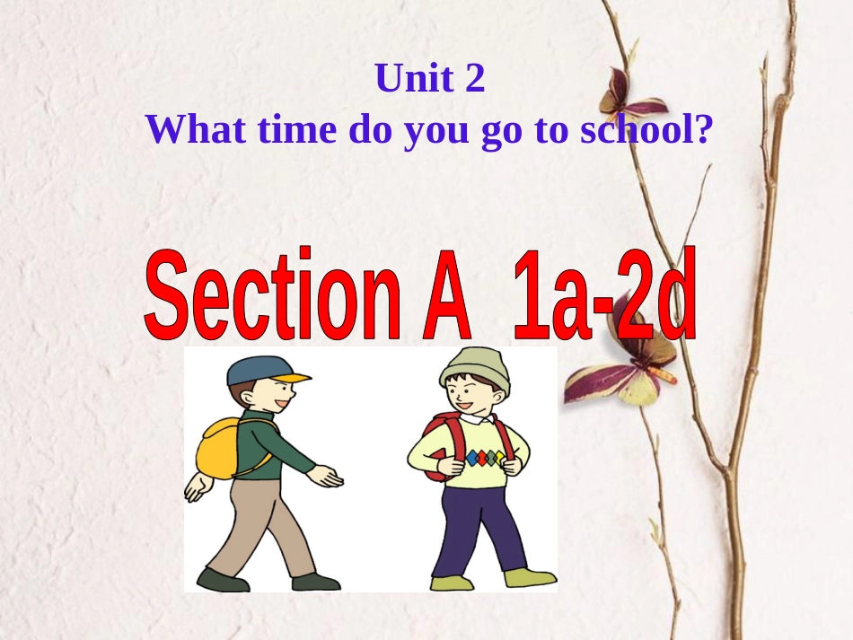 （水滴系列）七年级英语下册 Unit 2 What time do you go to school（第2课时）Section A（1a-2d）课件 （新）人教新目标_第1页