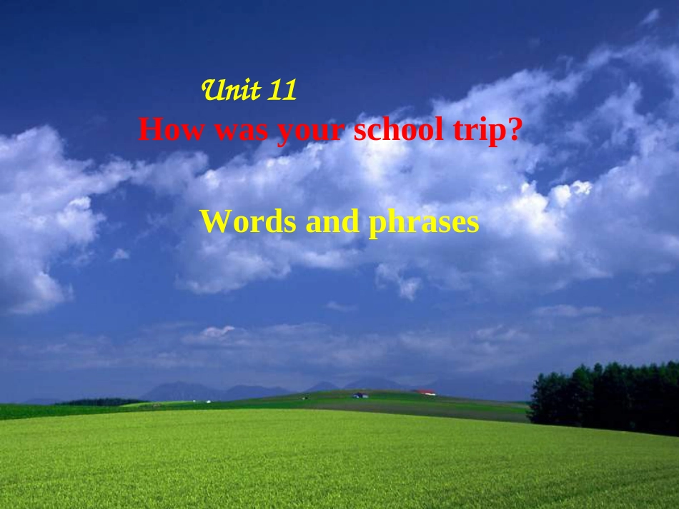 （水滴系列）七年级英语下册 Unit 11 How was your school trip（第1课时）New words and phrases课件 （新）人教新目标_第1页