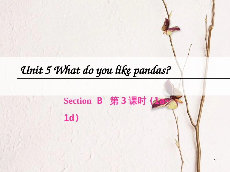 七年级英语下册 Unit 5 Why do you like pandas（第3课时）Section B（1a-1d）课件 （新版）人教新目标版[共18页]_第1页