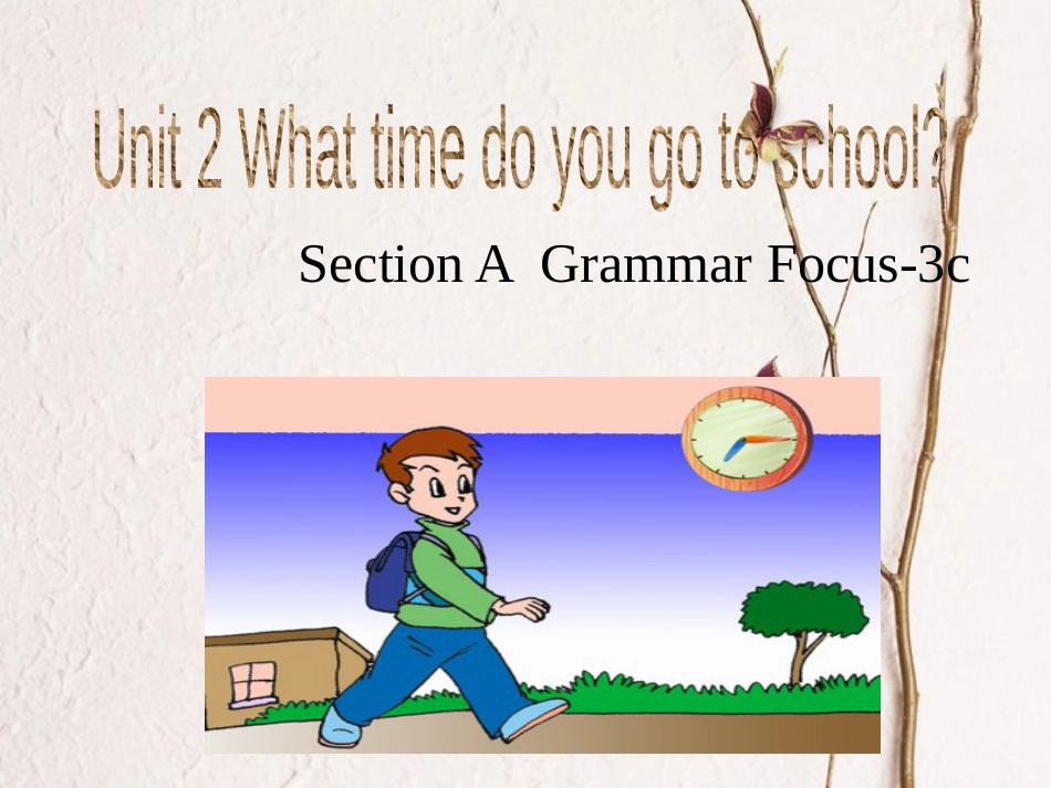 贵州省习水县七年级英语下册 Unit 2 What time do you go to school Section A（Grammar Focus-3c）课件 （新版）人教新目标版_第1页