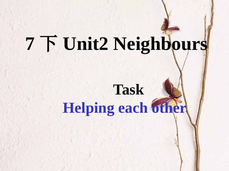 江苏省昆山市七年级英语下册 Unit 2 Neighbours Task课件2 （新版）牛津版_第1页