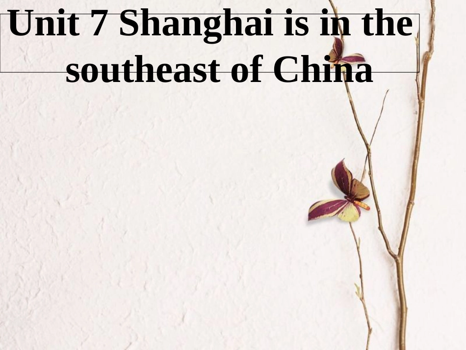 六年级英语下册 Unit 7 Shanghai Is in the Southeast of China课件2 陕旅版[共14页]_第1页