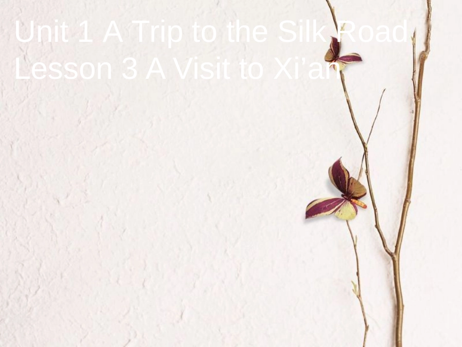 春七年级英语下册 Unit 1 A Trip to the Silk Road Lesson 3 A Visit to Xi’an课件 （新版）冀教版_第1页