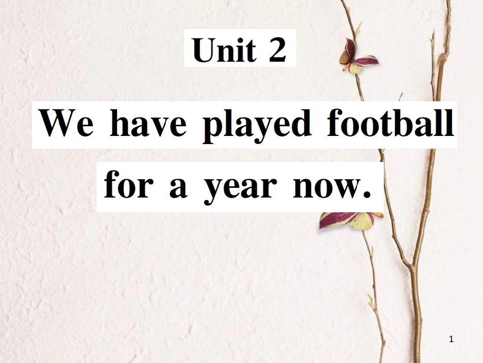八年级英语下册 Module 4 Seeing the doctor Unit 2 We have played football for a year now习题课件 （新版）外研版_第1页