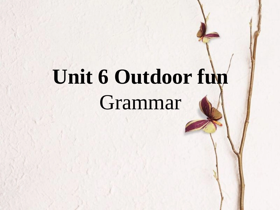 江苏省昆山市七年级英语下册 Unit 6 Outdoor fun Grammar课件2 （新版）牛津版_第1页