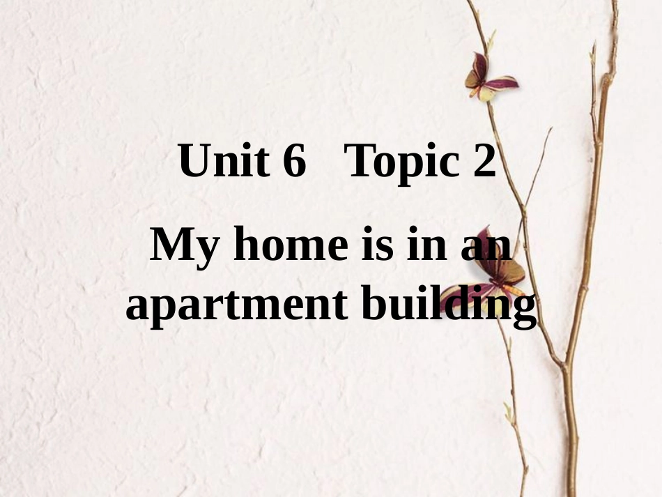 福建省福清市七年级英语下册 Unit 6 Topic 2 My home is in an apartment building课件 （新版）仁爱版_第1页