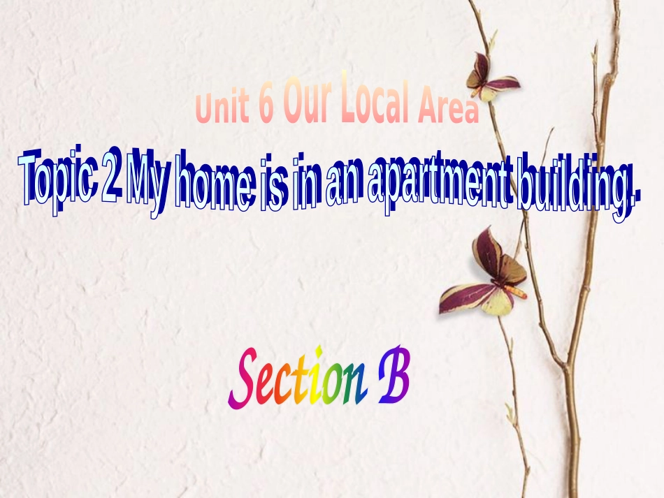 七年级英语下册 Unit 6 Our local area Topic 2 My home is in an apartment building Section B同步课件 （新版）仁爱版(1)_第1页