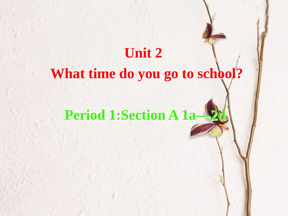 七年级英语下册 Unit 2 What time do you go to school Period 1教学课件 （新版）人教新目标版_第1页