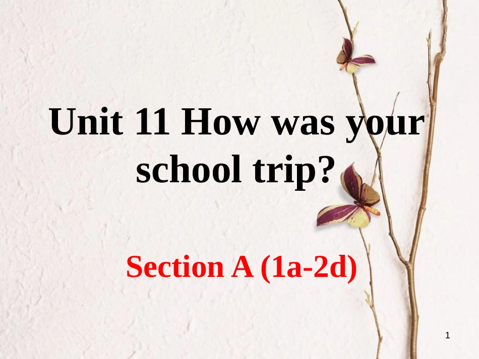 （安徽专版）七年级英语下册 Unit 11 How was your school trip Section A（第1课时）教学课件 （新版）人教新目标版_第1页