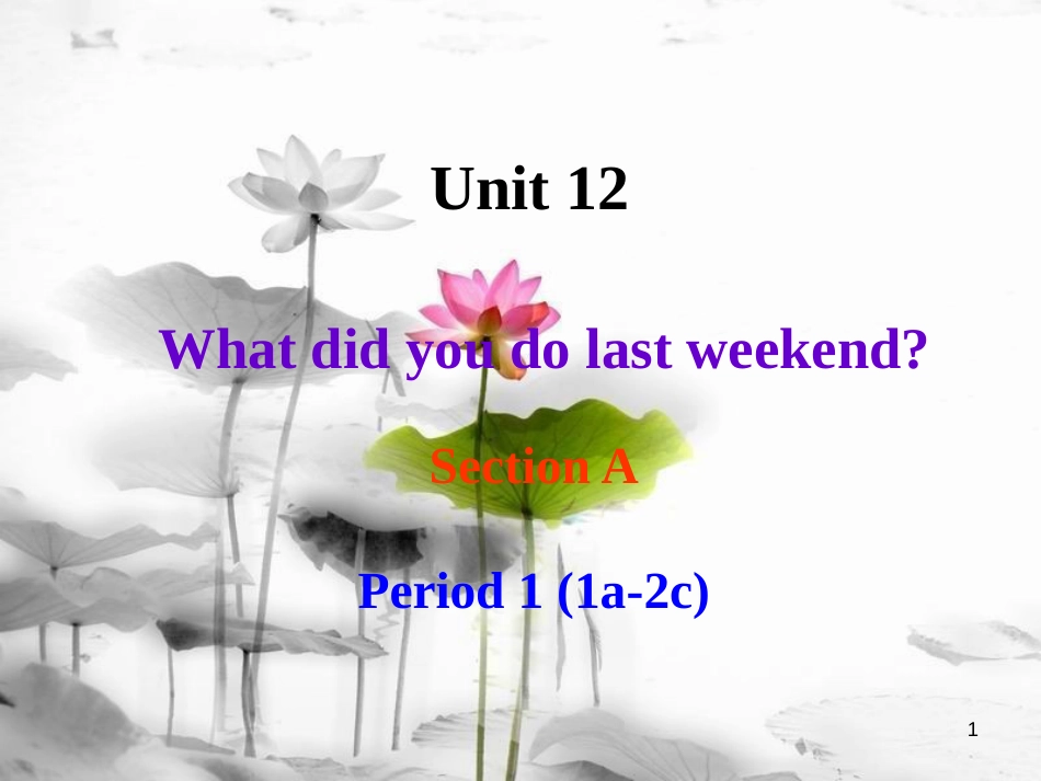 七年级英语下册 Unit 12 What did you do last week Section A Period 1（1a-2c）课件 （新版）人教新目标版_第1页