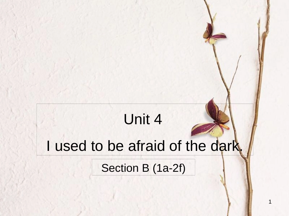 广东省汕尾市陆丰市九年级英语全册 Unit 4 I used to be afraid of the dark Section B（1a-2f）课件 （新版）人教新目标版_第1页