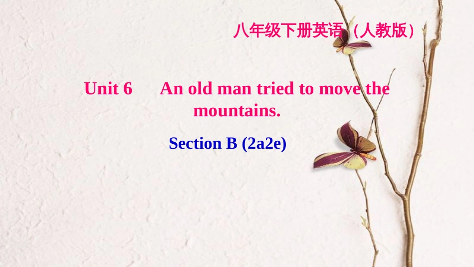 八年级英语下册 Unit 6 An old man tried to move the mountains Section B(2a-2e)习题课件 （新版）人教新目标版_第1页