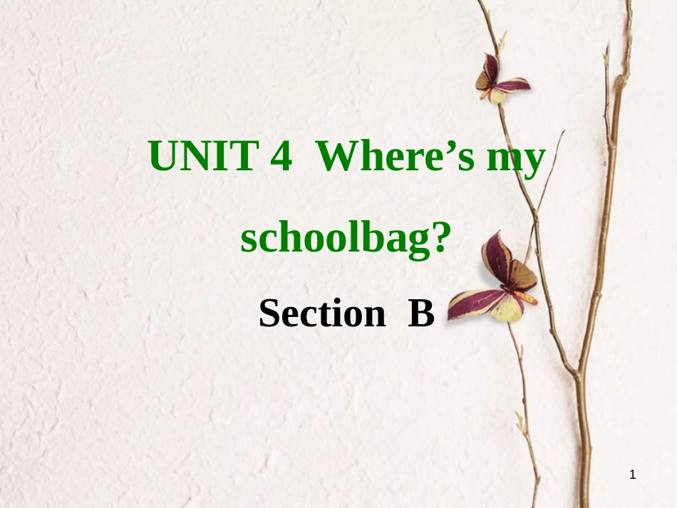 七年级英语上册 Unit 4 Where’s my schoolbag Section B课件 （新版）人教新目标版_第1页