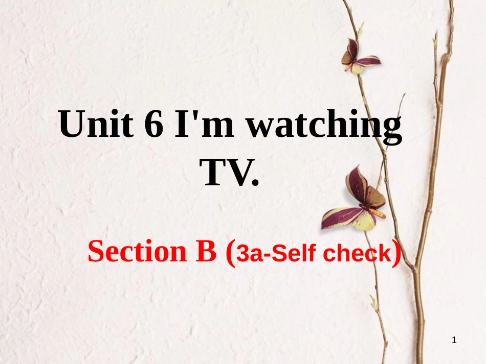 （安徽专版）七年级英语下册 Unit 6 I’m watching TV Section B（第3课时）教学课件 （新版）人教新目标版_第1页