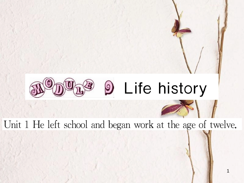 七年级英语下册 Module 9 Life history Unit 1 He left school and began work at the age of twelve作业课件 （新版）外研版_第1页