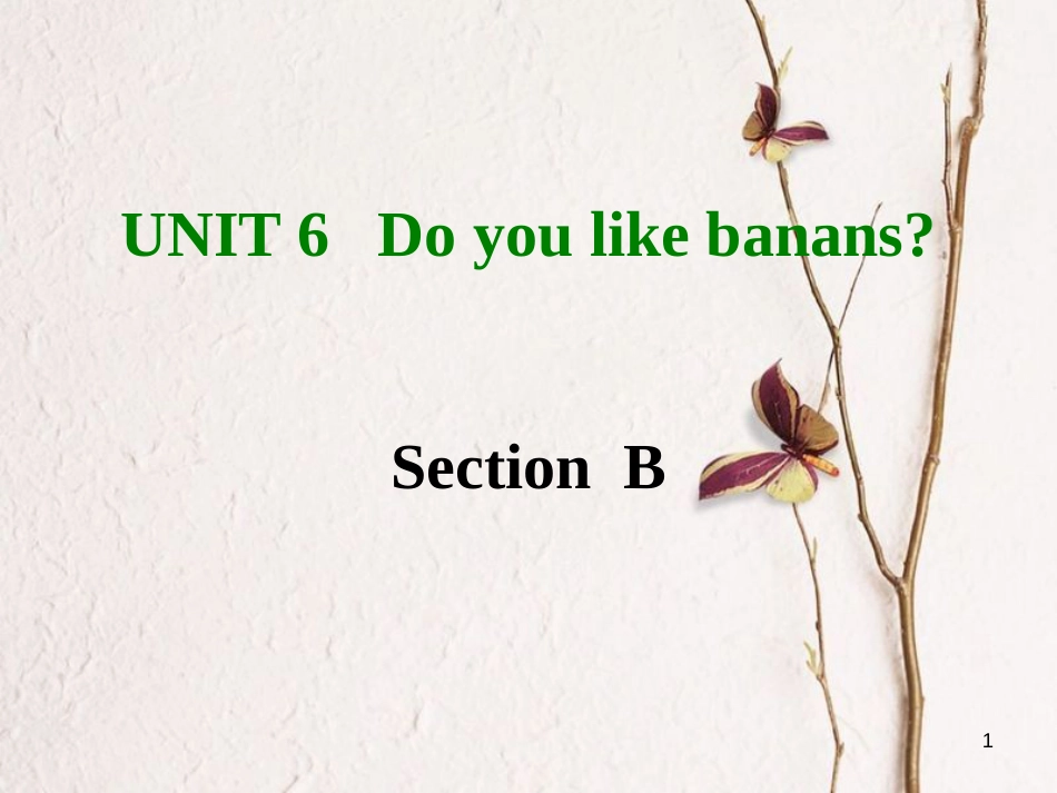 七年级英语上册 Unit 6 Do you like bananas Section B课件 （新版）人教新目标版_第1页