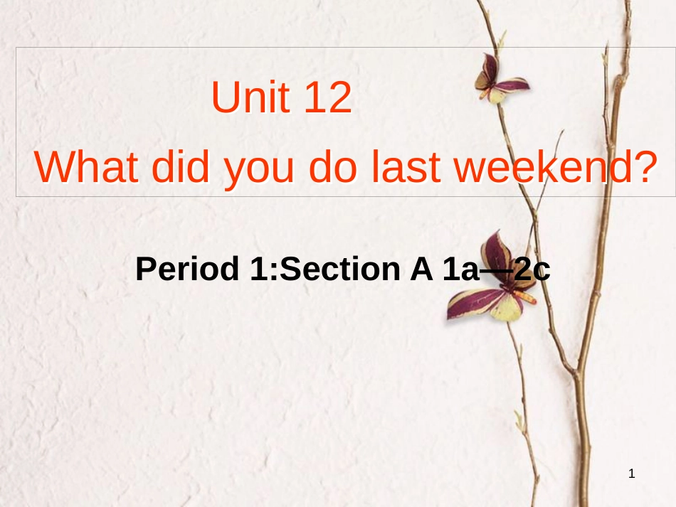 七年级英语下册 Unit 12 What did you do last weekend Period 1教学课件 （新版）人教新目标版_第1页