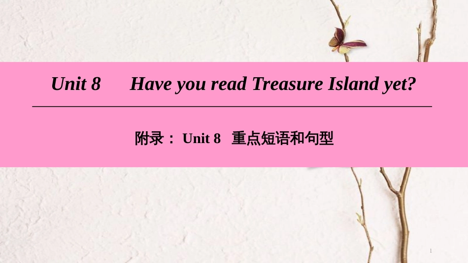 八年级英语下册 Unit 8 Have you read Treasure Island yet重点短语和句型课件 （新版）人教新目标版_第1页