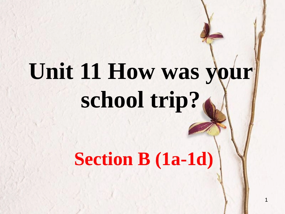 （安徽专版）七年级英语下册 Unit 11 How was your school trip Section B（第1课时）教学课件 （新版）人教新目标版_第1页
