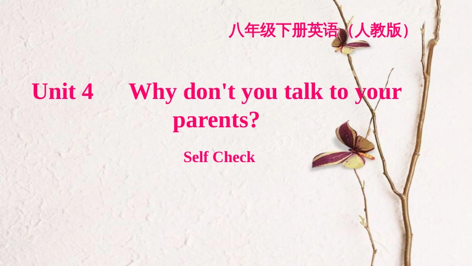 八年级英语下册 Unit 4 Why don't you talk to your parents Self Check习题课件 （新版）人教新目标版_第1页