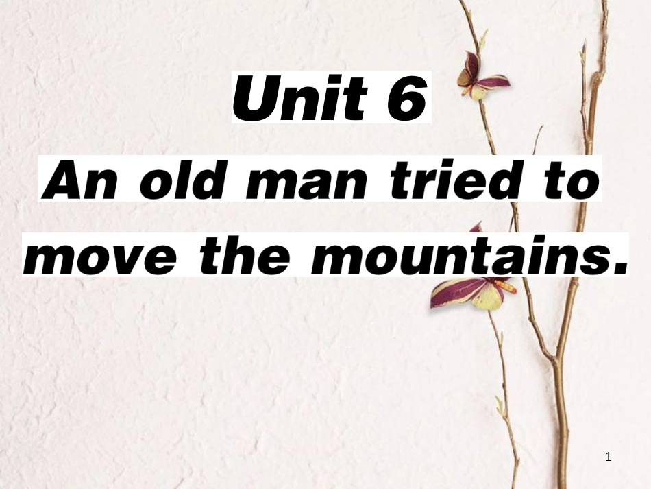 八年级英语下册 Unit 6 An old man tried to move the mountains（第1课时）习题课件 （新版）人教新目标版_第1页