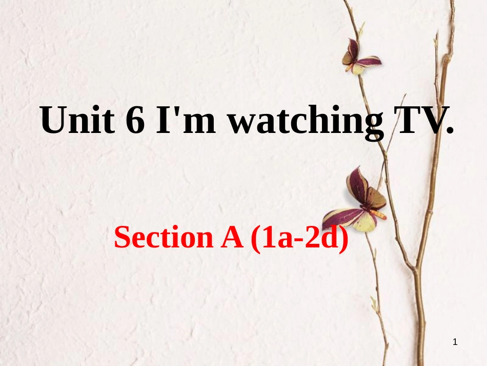 （安徽专版）七年级英语下册 Unit 6 I’m watching TV Section A（第1课时）教学课件 （新版）人教新目标版_第1页