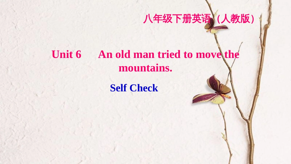 八年级英语下册 Unit 6 An old man tried to move the mountains Self Check习题课件 （新版）人教新目标版_第1页