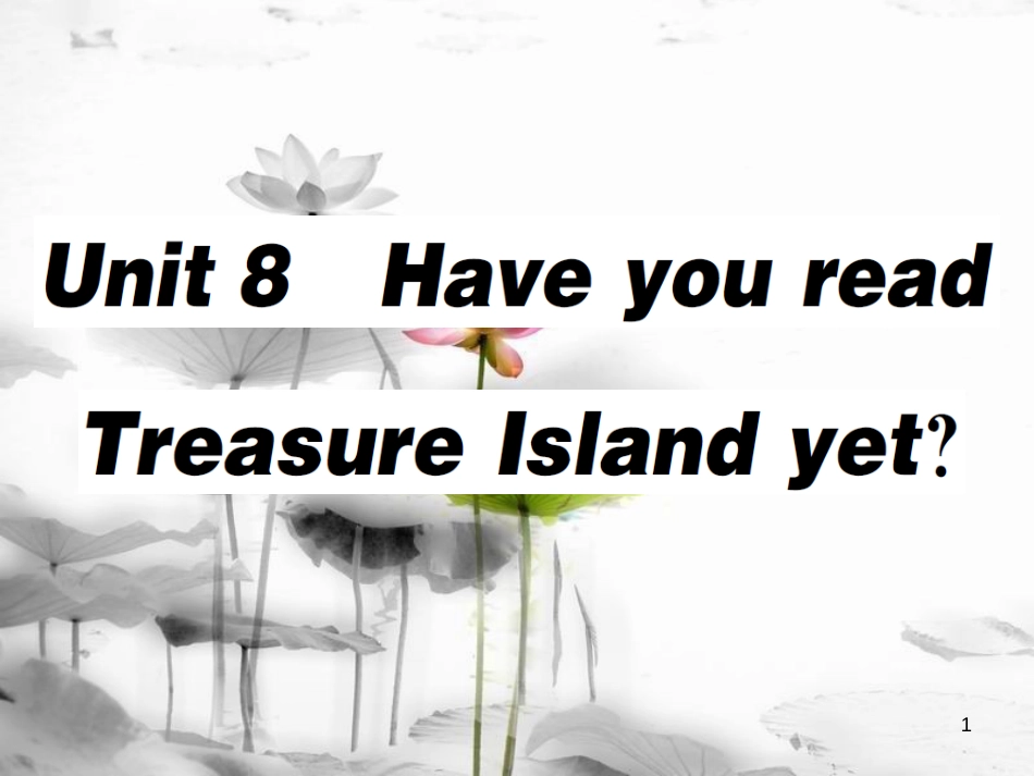 年春八年级英语下册 Unit 8 Have you read Treasure Island yet（第1课时）习题课件 （新版）人教新目标版_第1页