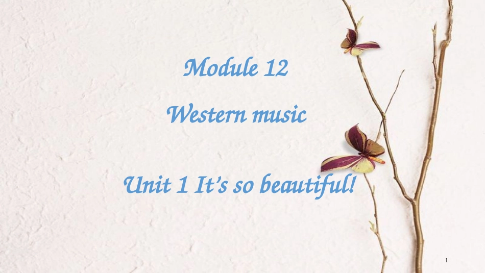 七年级英语下册 Module 12 Western music Unit 1 It’s so beautiful教学课件 （新版）外研版_第1页