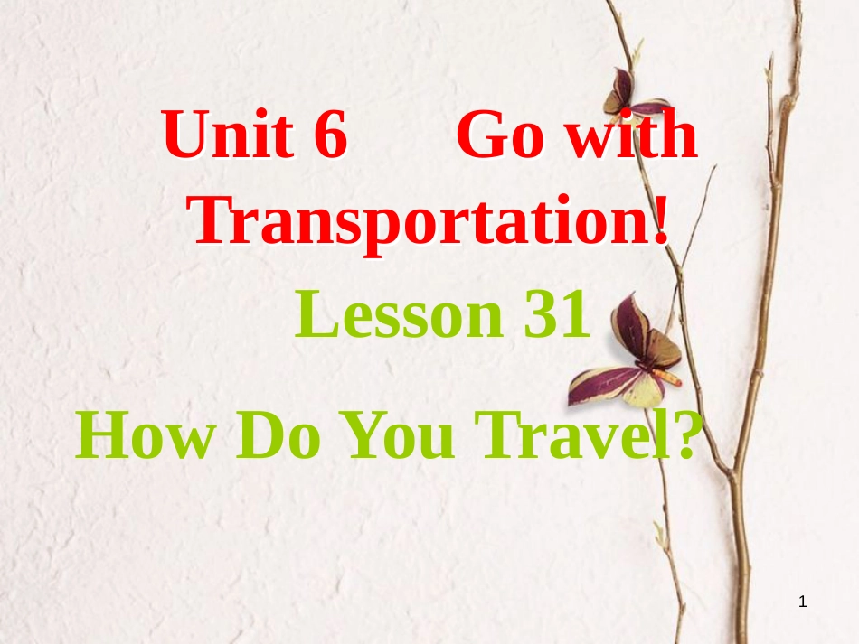 八年级英语上册 Unit 6 Go with Transportation Lesson 31 How Do You Travel课件 （新版）冀教版_第1页