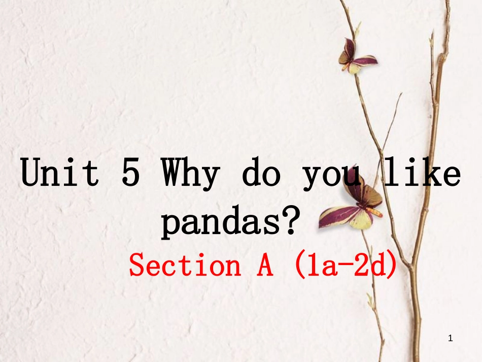 （安徽专版）七年级英语下册 Unit 5 Why do you like pandas（第1课时）教学课件 （新版）人教新目标版_第1页
