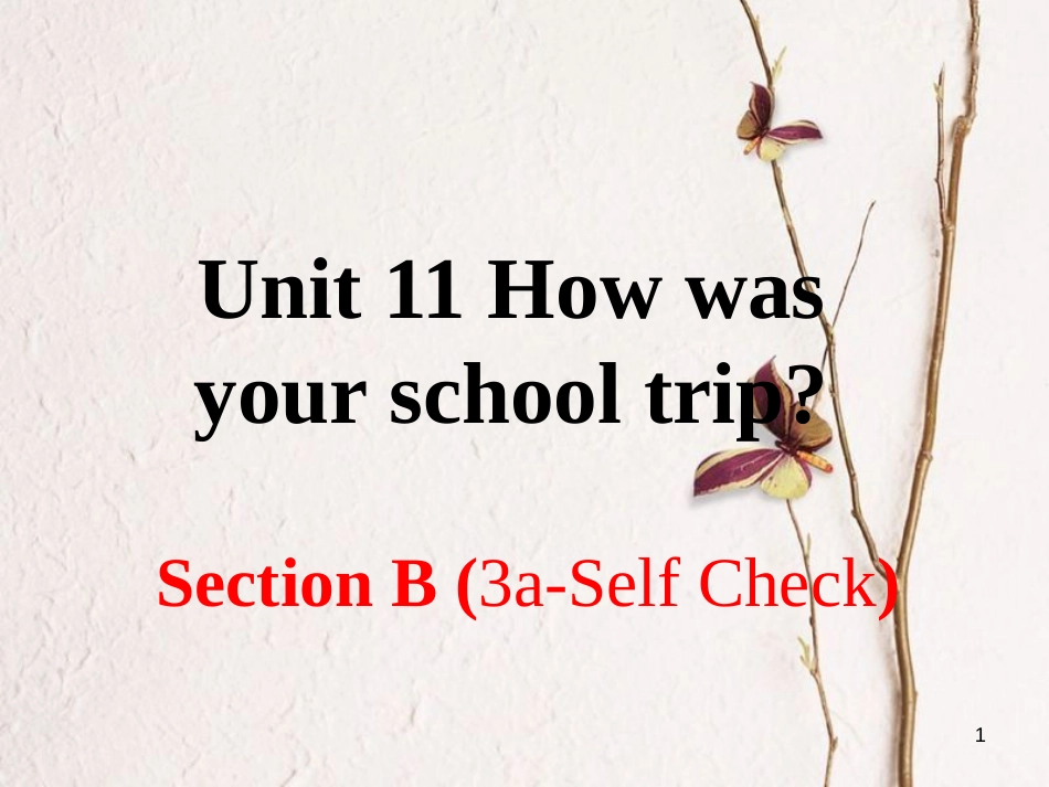 （安徽专版）七年级英语下册 Unit 11 How was your school trip Section B（第3课时）教学课件 （新版）人教新目标版_第1页