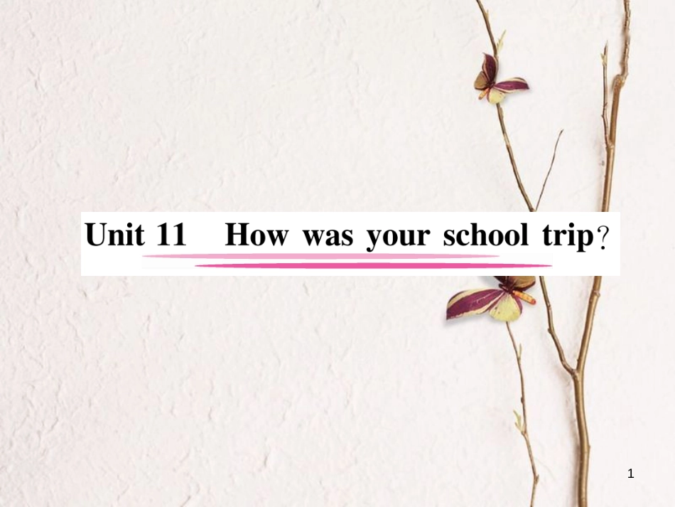 （安徽专版）七年级英语下册 Unit 11 How was your school trip（第1课时）Section A（1a-2d）习题课件 （新版）人教新目标版_第1页