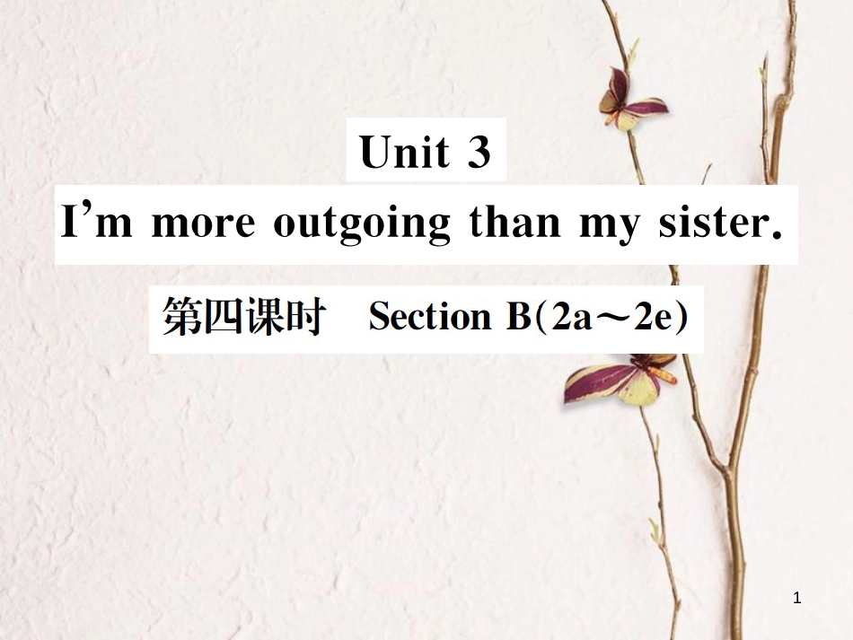 八年级英语上册 Unit 3 I’m more outgoing than my sister（第4课时）习题课件 （新版）人教新目标版_第1页