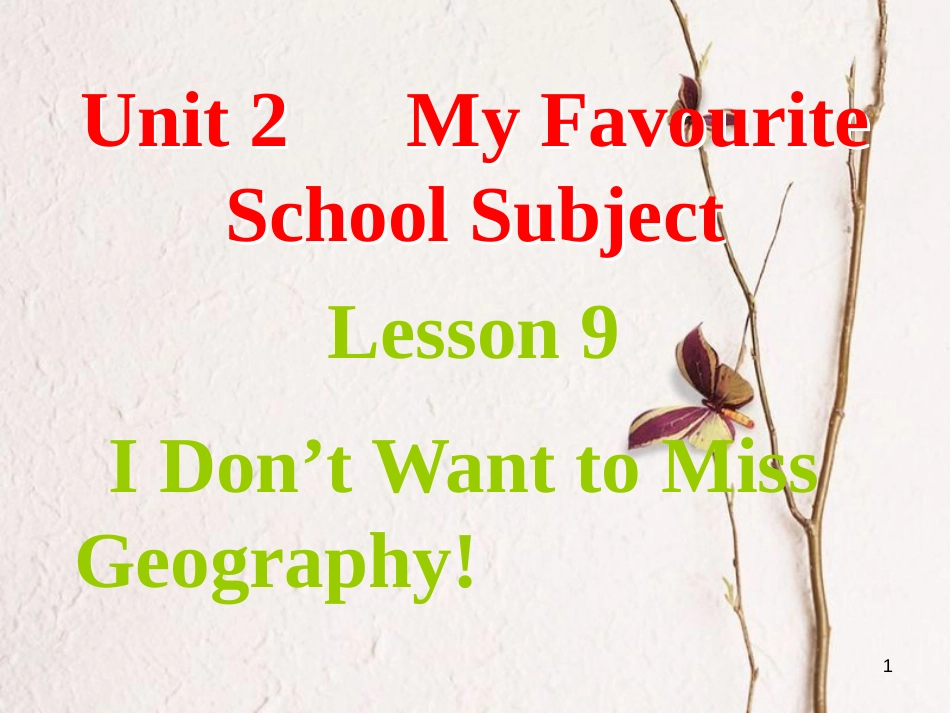 八年级英语上册 Unit 2 My Favourite School Subject Lesson 9 I Don’t Want to Miss Geography课件 （新版）冀教版_第1页