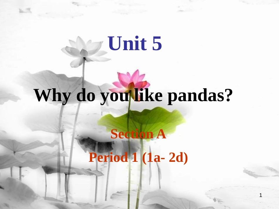 七年级英语下册 Unit 5 Why do you like pandas Section A Period 1（1a-2d）课件 （新版）人教新目标版_第1页