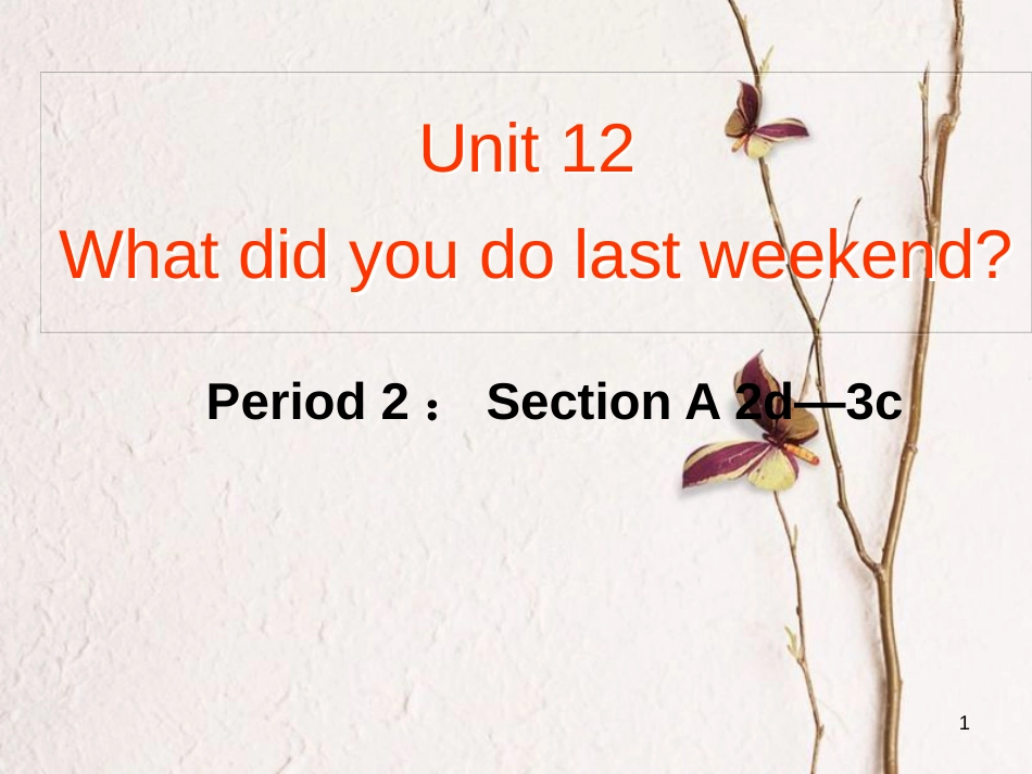 七年级英语下册 Unit 12 What did you do last weekend Period 2教学课件 （新版）人教新目标版_第1页