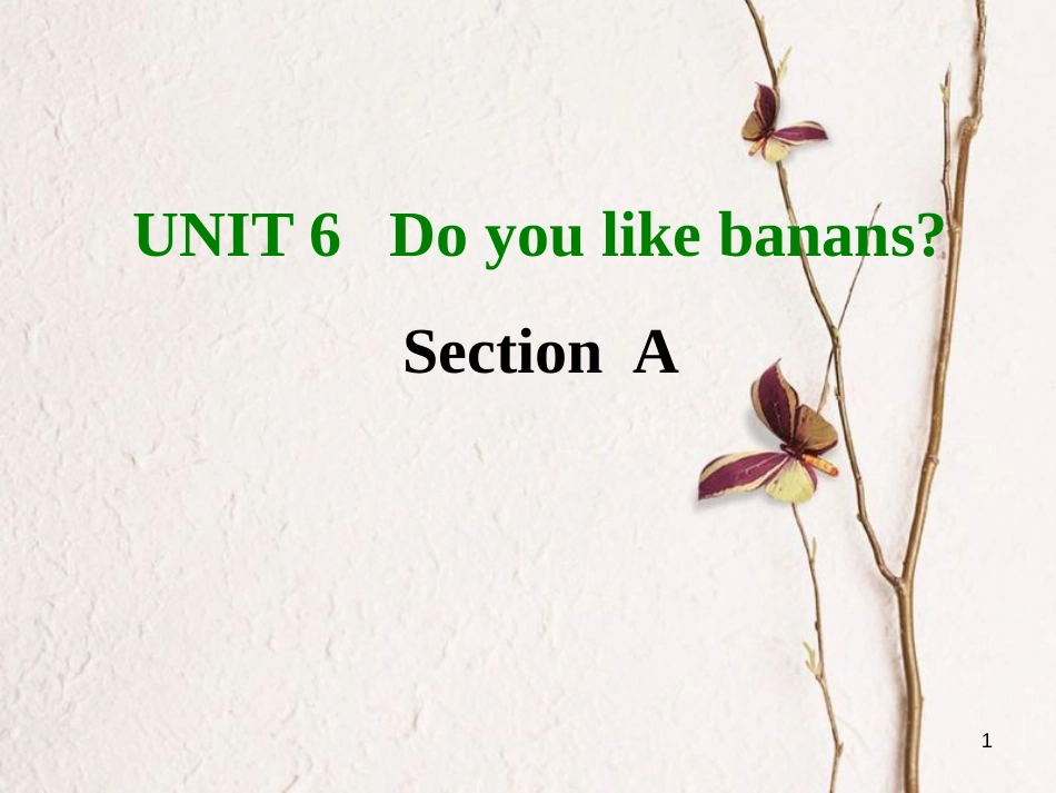 七年级英语上册 Unit 6 Do you like bananas Section A课件 （新版）人教新目标版_第1页